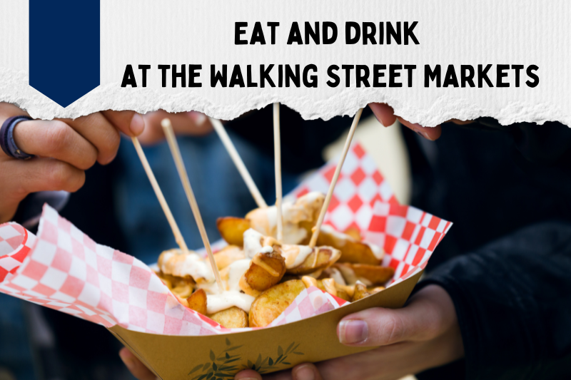 Eat and drink at the Walking Street Markets